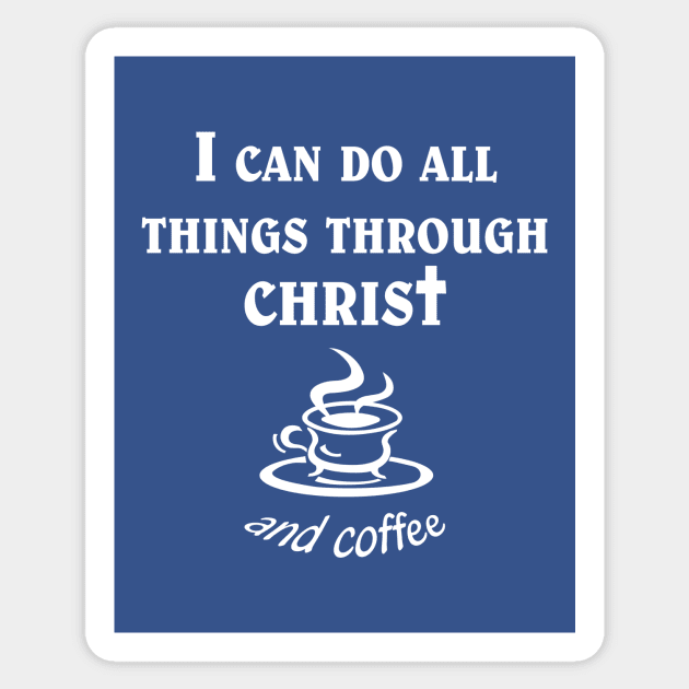 All Things Through Christ and Coffee Sticker by White Elephant